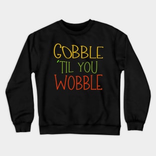 Gobble 'til You Wobble Thanksgiving Crewneck Sweatshirt